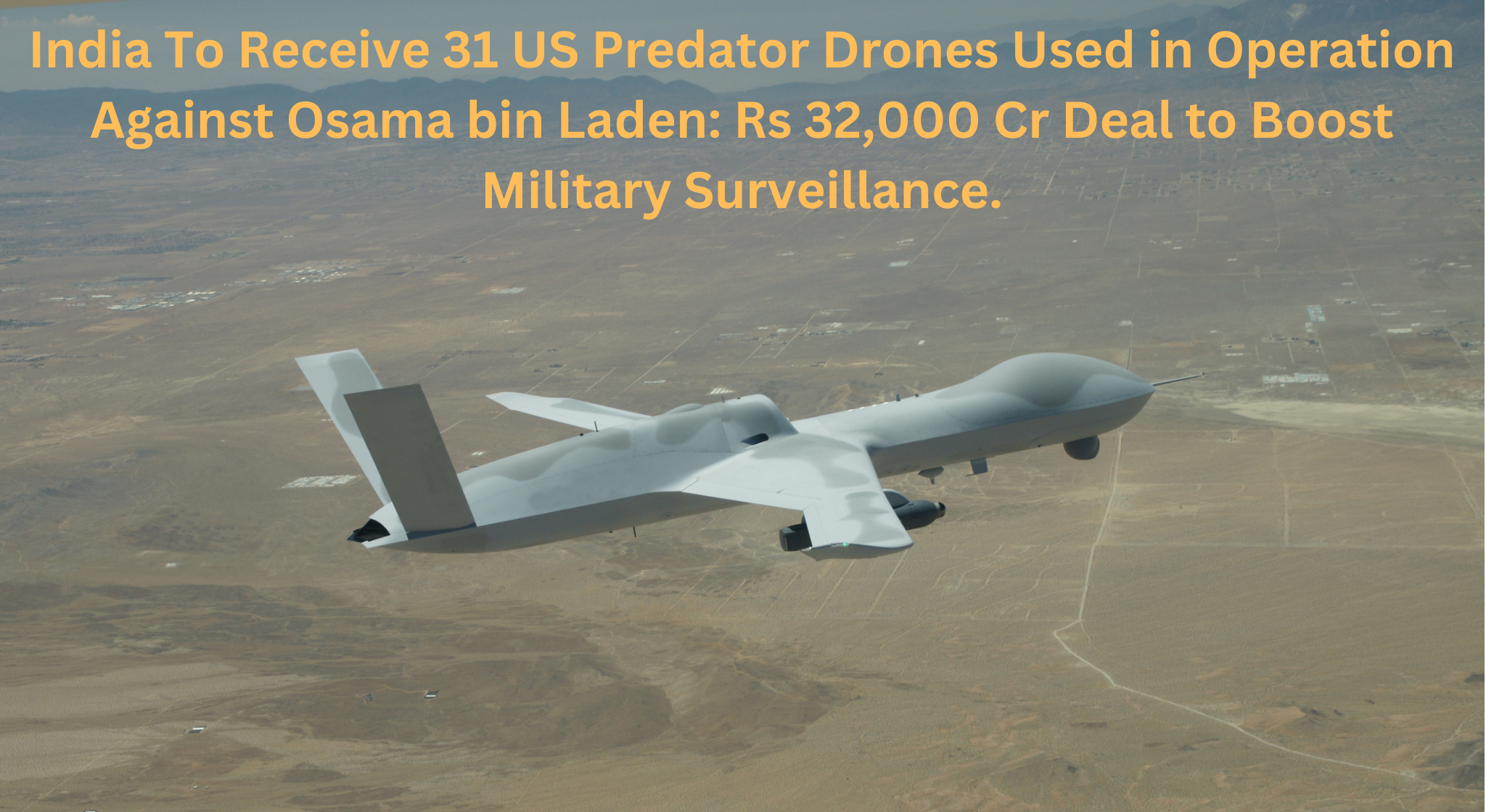 India-To-Receive-31-US-Predator-Drones-Used-in-Operation-Against-Osama-bin-Laden-Rs-32000-Cr-Deal-to-Boost-Military-Surveillance India inks mega deal with US to procure 31 Predator drones.